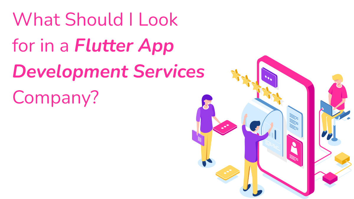 What Should I Look for in a Flutter App Development Services Company?